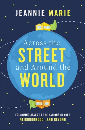 Across the Street and Around the World: Following Jesus to the Nations in Your Neighborhoodand Beyond Paperback  October 2, 2018