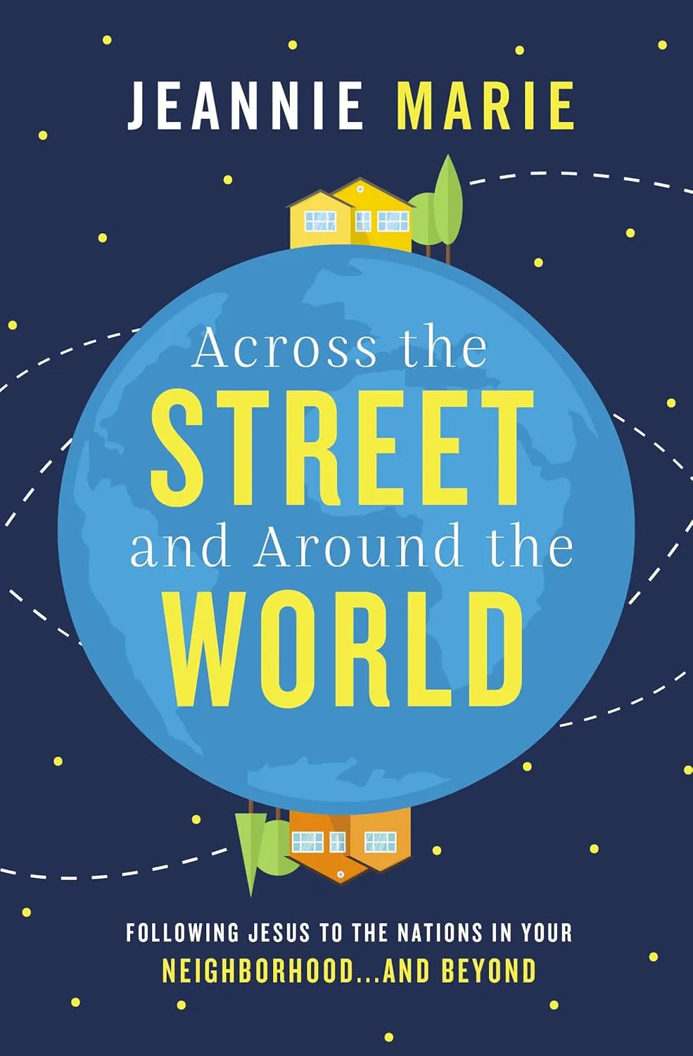 Across the Street and Around the World: Following Jesus to the Nations in Your Neighborhoodand Beyond Paperback  October 2, 2018