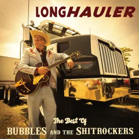 LONGHAULER The Best of Bubbles and the Shitrockers