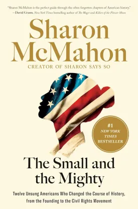 The Small and the Mighty: Twelve Unsung Americans Who Changed the Course of History, from the Founding to the Civil Rights Movement Hardcover  September 24, 2024